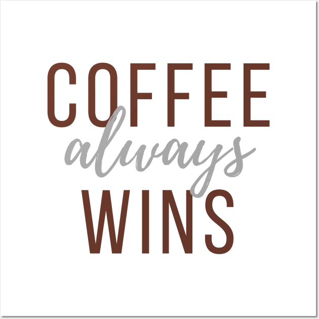 Coffee Always Wins Wall Art by After Daylight Project